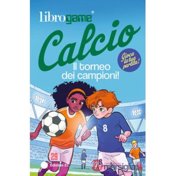 Librogame® Calcio. Il torneo dei campioni! Ediz. illustrata