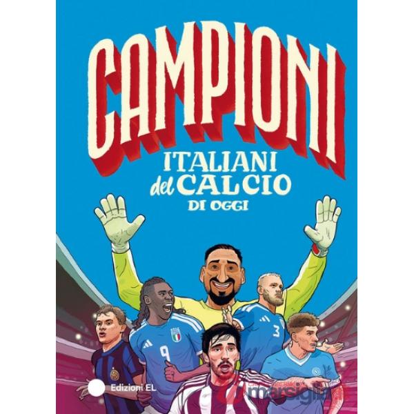 Campioni italiani del calcio di oggi. Ediz. a colori
