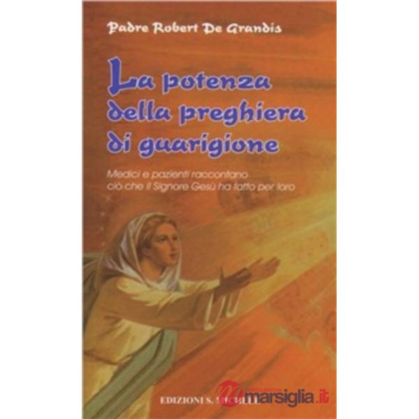 La potenza della preghiera di guarigione. Medici e pazienti raccontano ciò che il Signore Gesù ha fatto per loro