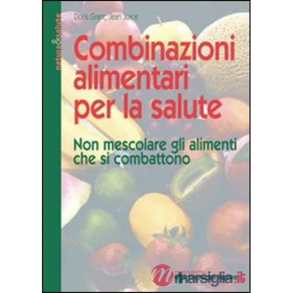 Combinazioni alimentari per la salute. Non mescolare gli alimenti che si combatt