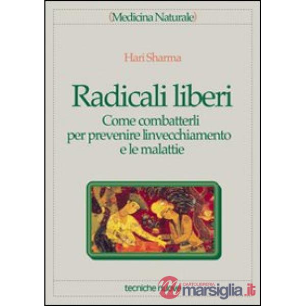 Radicali liberi. Come combatterli per prevenire l'invecchiamento e le malattie