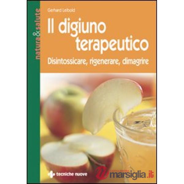 Digiuno terapeutico. Disintossicare, rigenerare, dimagrire (Il)