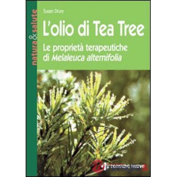 Olio di tea tree. Le proprietà terapeutiche di Melaleuca alternifolia (L')