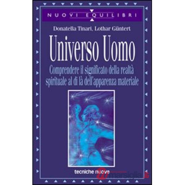 Universo uomo. Comprendere il significato della realtà spirituale al di là dell'