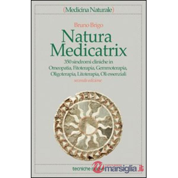 Natura medicatrix. 350 sindromi cliniche in omeopatia, fitoterapia, gemmoterapia, oligoterapia, litoterapia, oli essenziali
