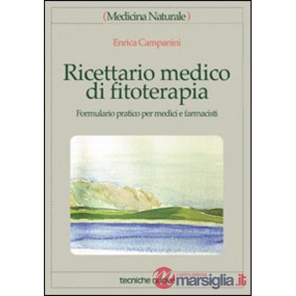 Ricettario medico di fitoterapia. Formulario pratico per medici e farmacisti