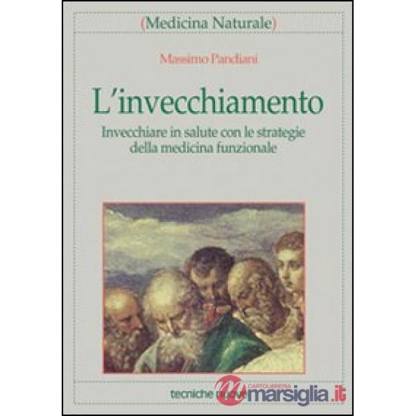 Invecchiamento. Invecchiare in salute con le strategie della medicina funzionale