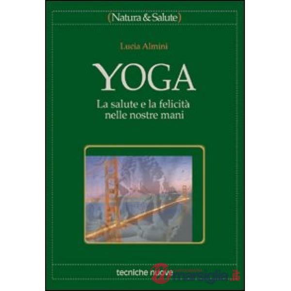 Yoga. La salute e la felicità nelle nostre mani
