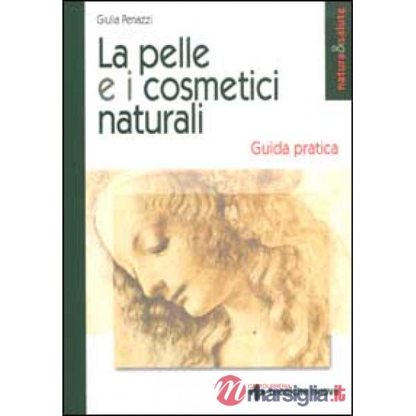 Pelle e i cosmetici naturali. Guida pratica (La)