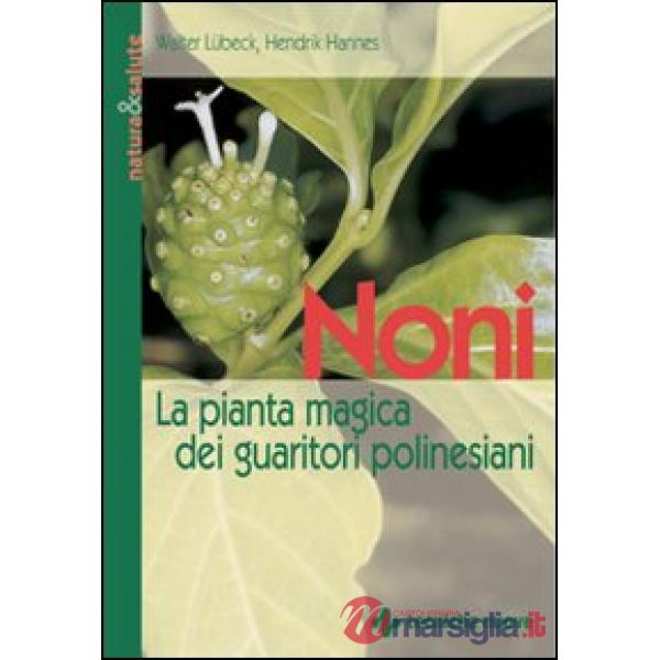 Noni. La pianta magica dei guaritori polinesiani