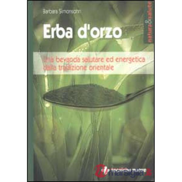 Erba d'orzo. Una bevanda salutare ed energetica dalla tradizione orientale