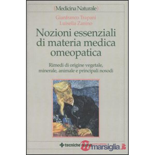 Nozioni essenziali di materia medica omeopatica. Rimedi di origine vegetale, minerale, animale e principali nosodi