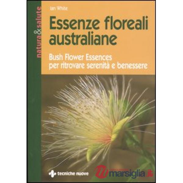 Essenze floreali australiane. Bush flower essences per ritrovare serenità e benessere