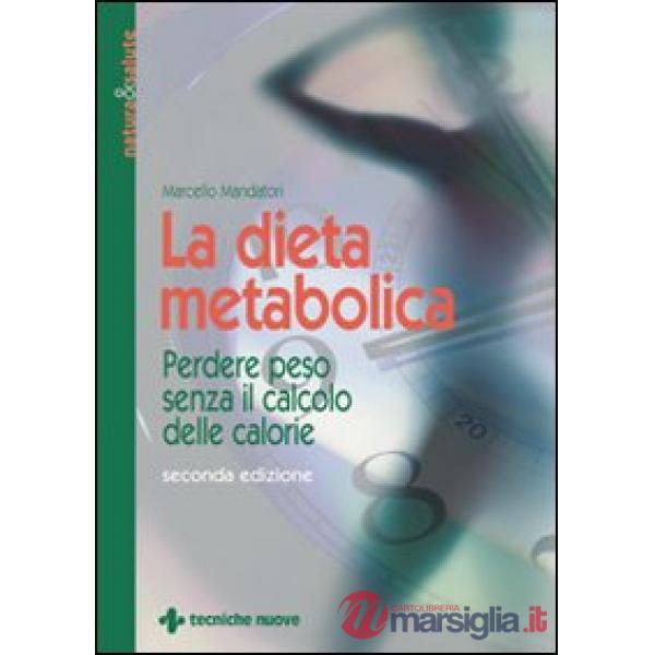Dieta metabolica. Perdere peso senza il calcolo delle calorie (La)