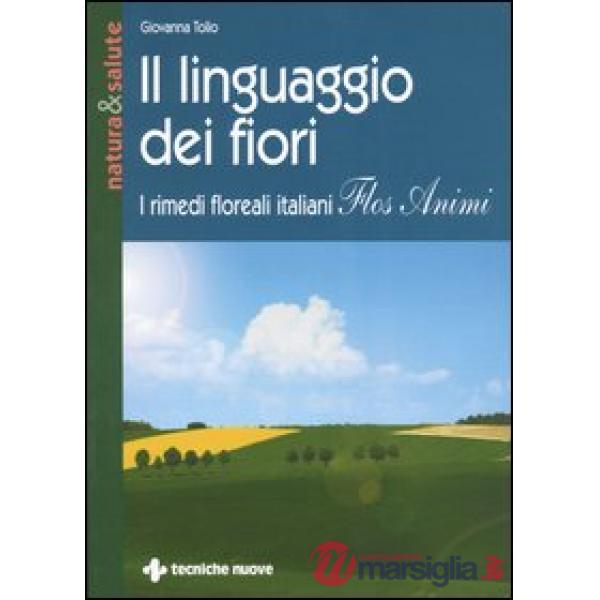 Linguaggio dei fiori. I rimedi floreali italiani «Flos animi» (Il)
