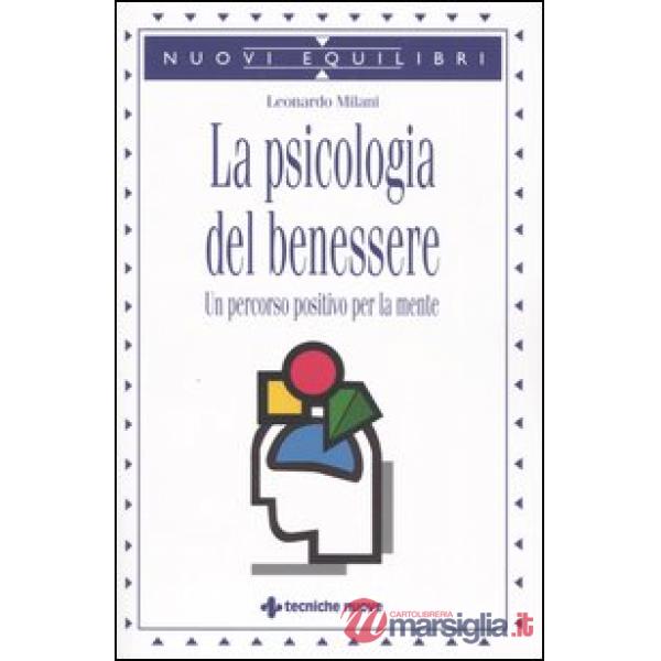 Psicologia del benessere. Un percorso positivo per la mente (La)