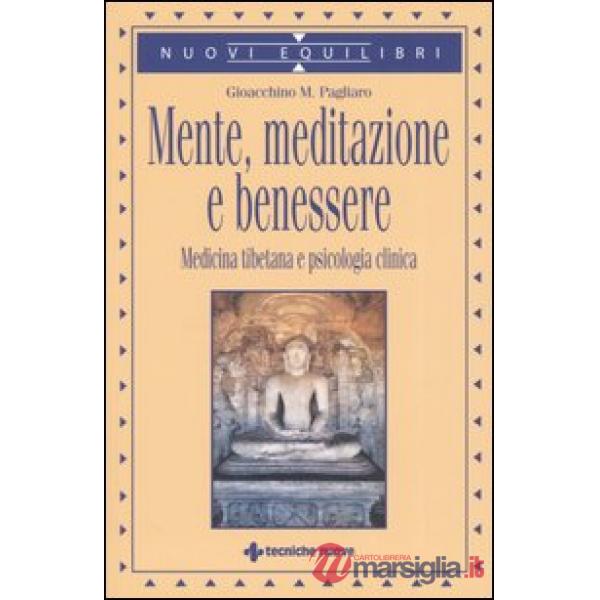 Mente, meditazione e benessere. Medicina tibetana e psicologia clinica
