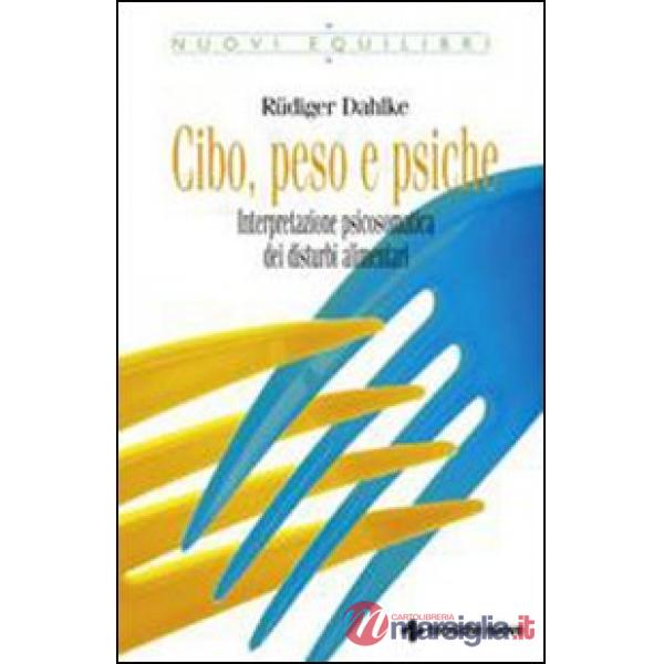 Cibo, peso e psiche. Interpretazione psicosomatica dei disturbi alimentari