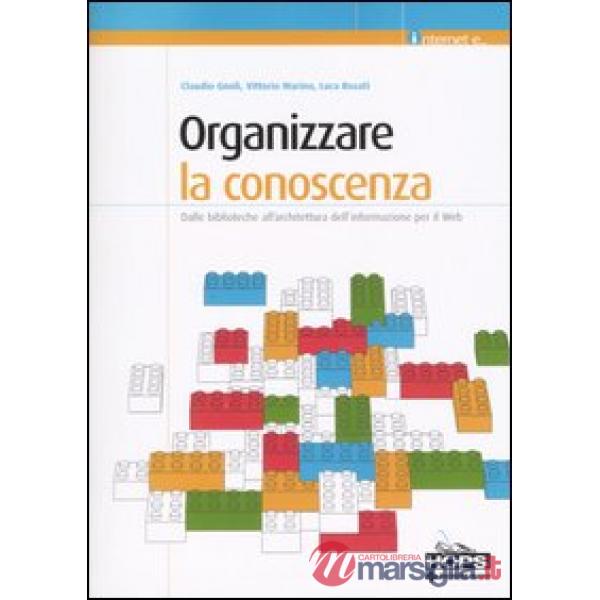 Organizzare la conoscenza. Dalle biblioteche all'architettura dell'informazione per il Web