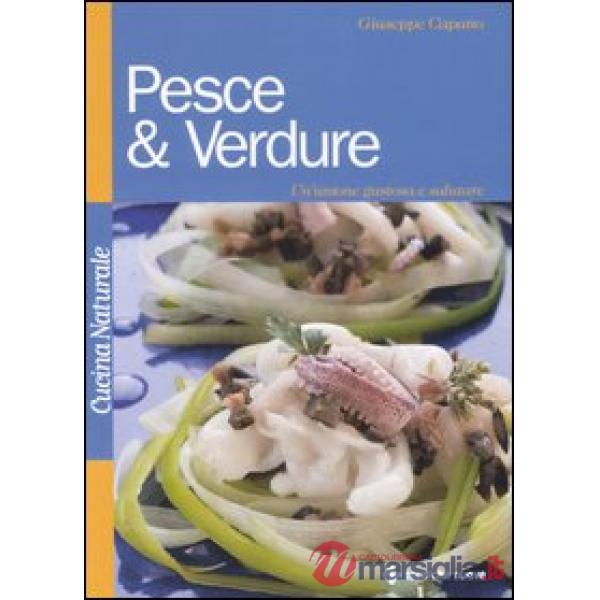 Pesce & verdure. Un'unione gustosa e salutare