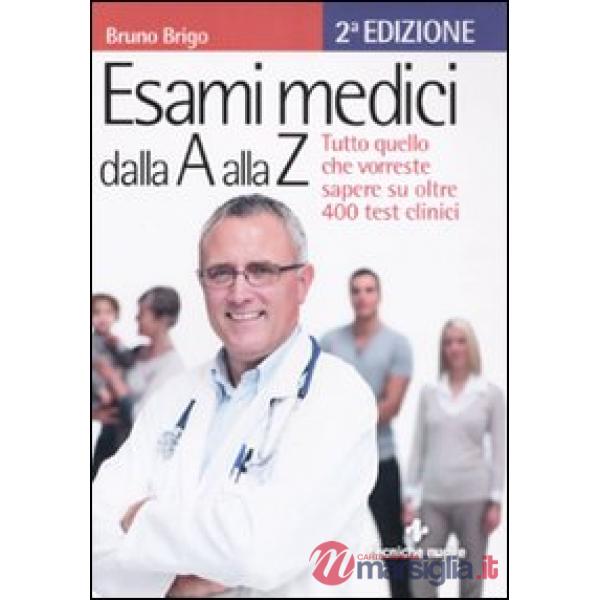 Esami medici dalla A alla Z. Tutto quello che vorresti sapere su oltre 400 test