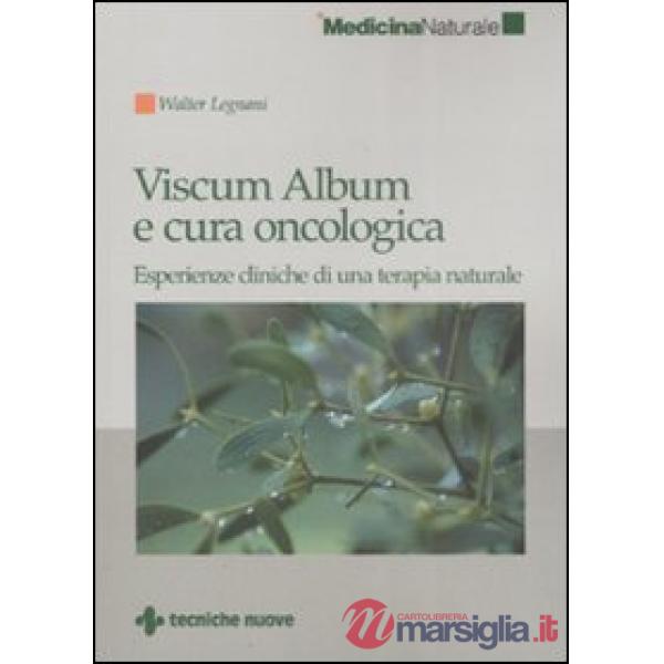 Viscum Album e cura oncologica. Esperienze cliniche di una terapia naturale
