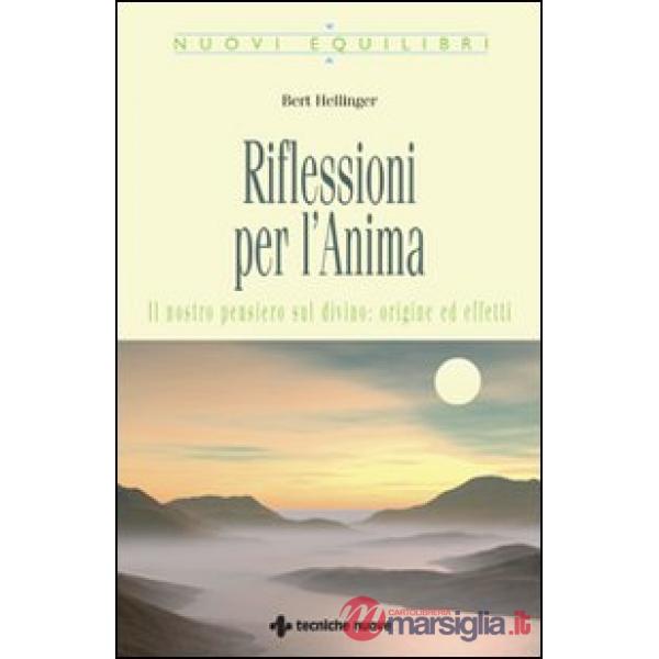 Riflessioni per l'anima. Il nostro pensiero sul divino: origine ed effetti