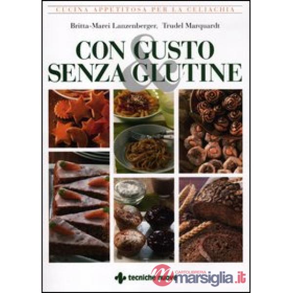 Con gusto e senza glutine. Cucina appetitosa per la celiachia