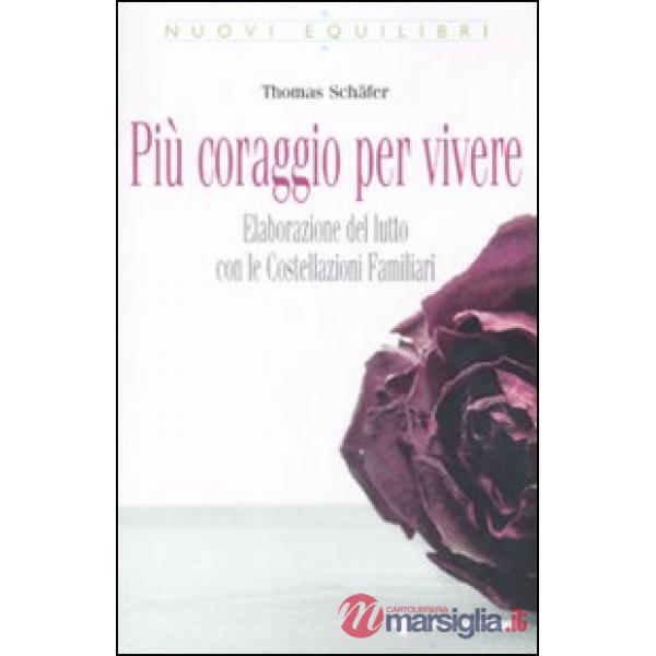 Più coraggio per vivere. Elaborazione del lutto con le costellazioni familiari