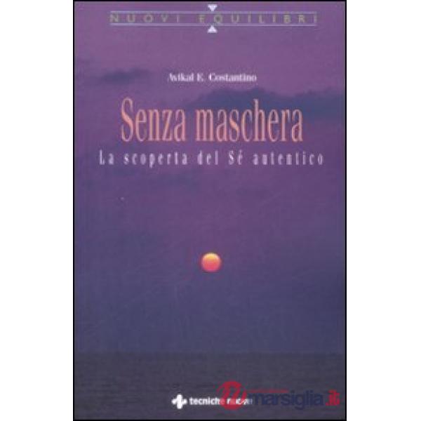 Senza maschera. La scoperta del «Sé» autentico