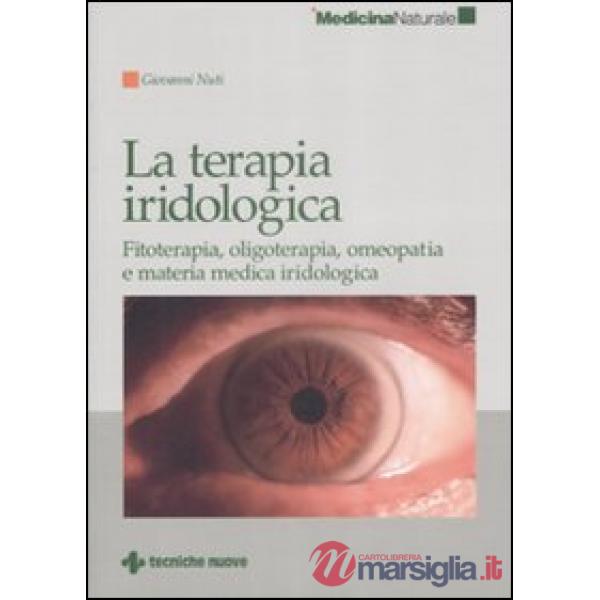 Terapia iridologica. Fitoterapia, oligoterapia, omeopatia e materia medica irido