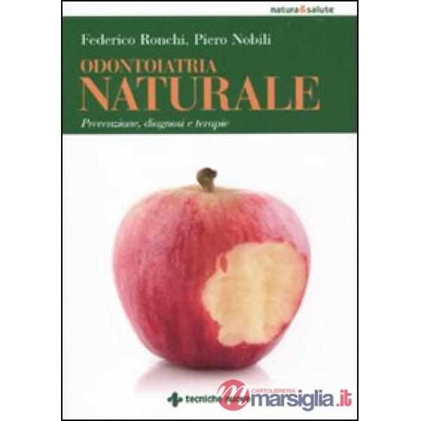 Odontoiatria naturale. Prevenzione, diagnosi e terapie