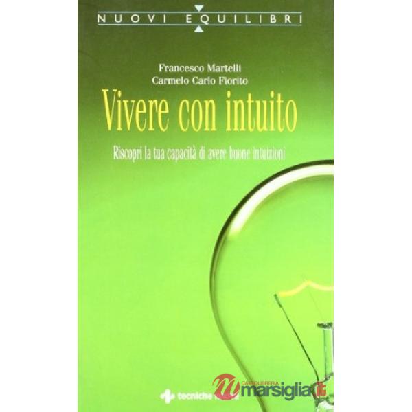 Vivere con intuito. Riscopri la tua capacità di avere buone intuizioni