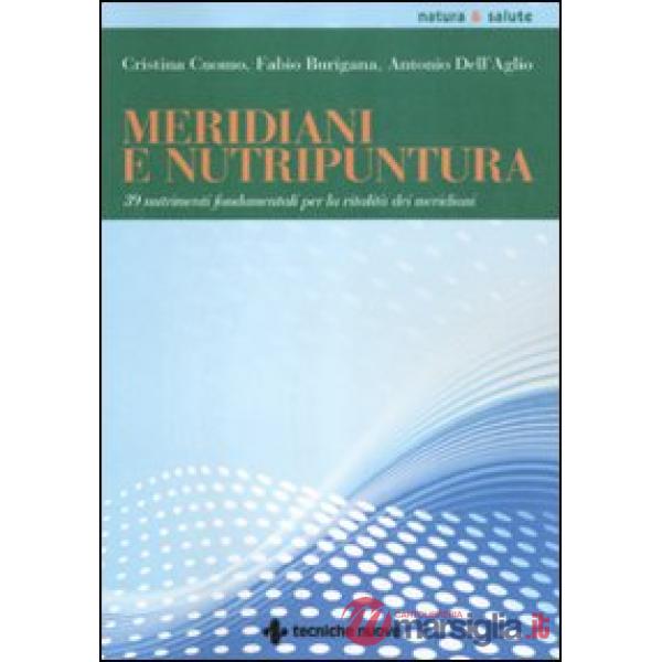 Meridiani e nutripuntura. 38 nutrimenti fondamentali per la vitalità dei meridia