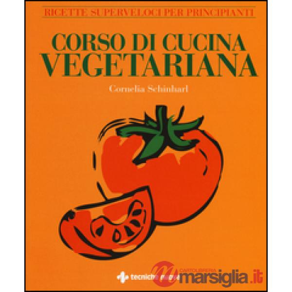 Corso di cucina vegetariana. Ricette superveloci per principianti