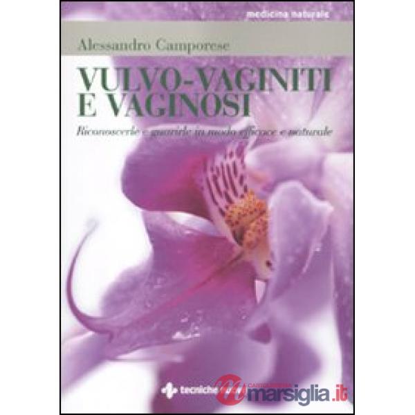 Vulvo-vaginiti e vaginosi. Riconoscerle e guarirle in modo naturale