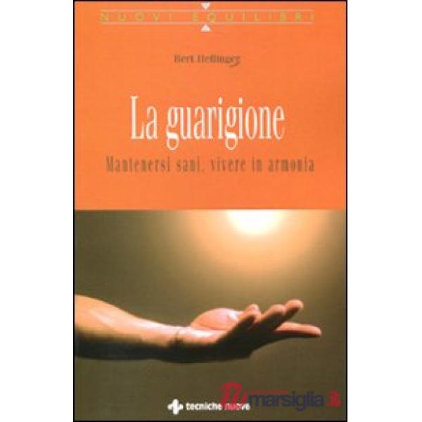Guarigione. Mantenersi sani, vivere in armonia (La)