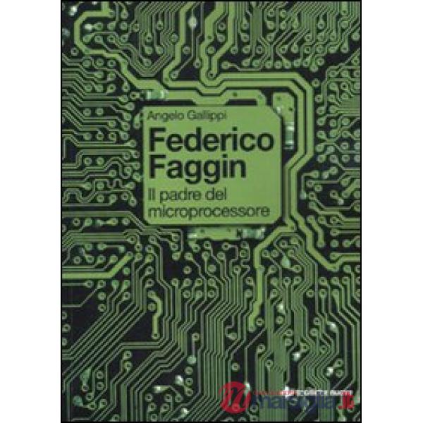 Federico Faggin. Il padre del microprocessore