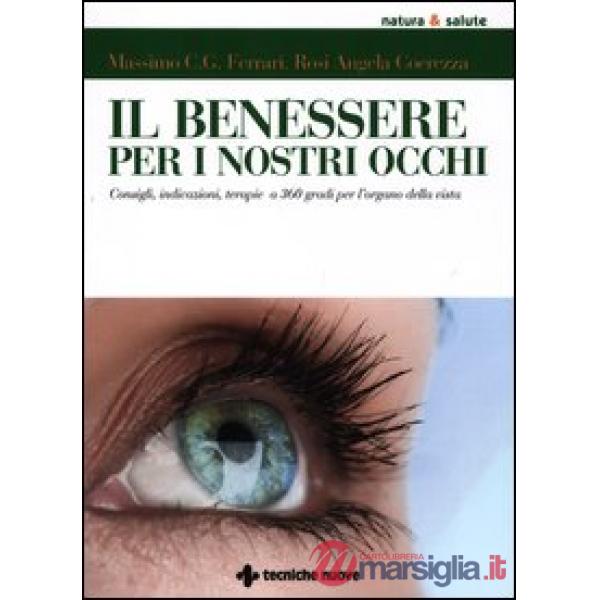 Benessere per i nostri occhi. Consigli, indicazioni, terapie a 360 gradi per l'o