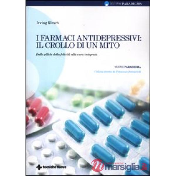 Farmaci antidepressivi: il crollo di un mito. Dalle pillole della felicità alla 