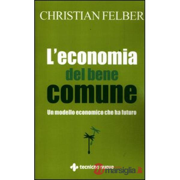 Economia del bene comune. Un modello economico che ha futuro (L')