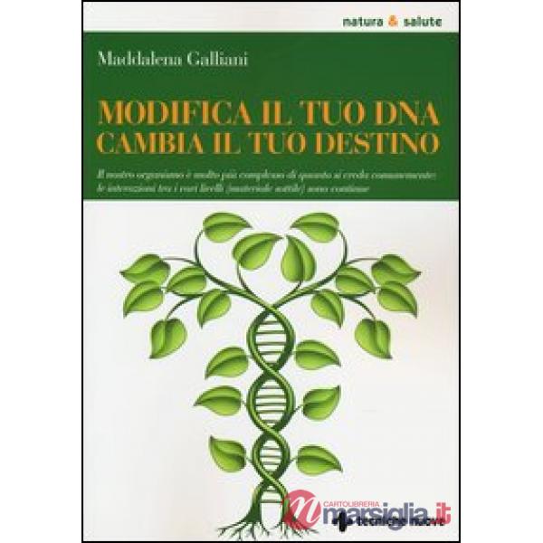 Modifica il tuo DNA, cambia il tuo destino. Il nostro organismo è molto più comp