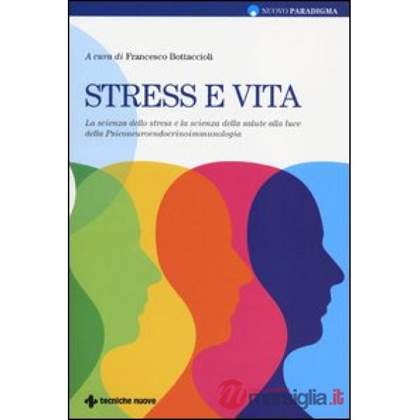 Stress e vita. La scienza dello stress e la scienza della salute alla luce della