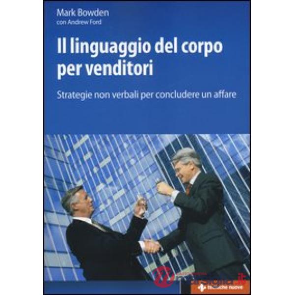 Linguaggio del corpo per venditori. Strategie non verbali per concludere un affa
