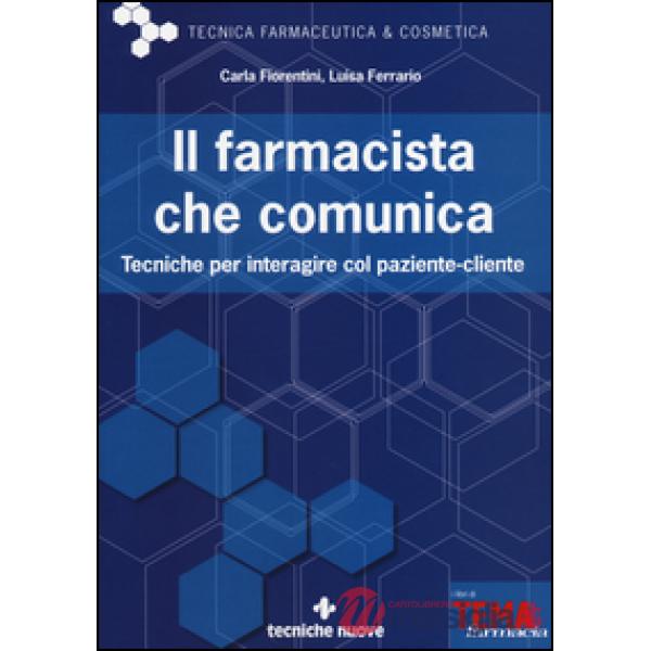 Farmacista che comunica. Tecniche per interagire col paziente-cliente (Il)