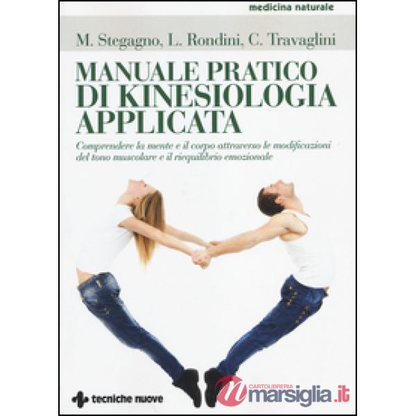 Manuale pratico di kinesiologia applicata. Comprendere la mente e il corpo attra