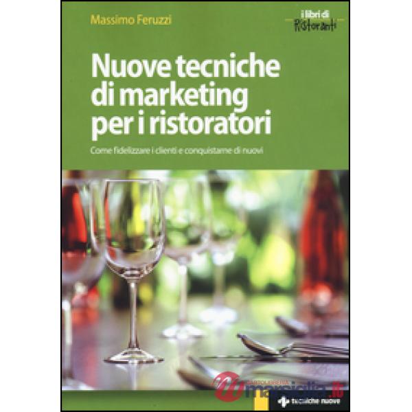 Nuove tecniche di marketing per i ristoratori. Come fidelizzare i clienti e conq
