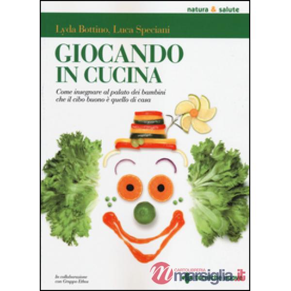 Giocando in cucina. Come insegnare al palato dei bambini che il cibo buono è que