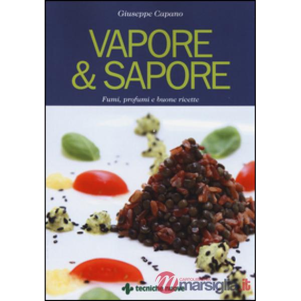 Vapore & sapore. Fumi, profumi e buone ricette