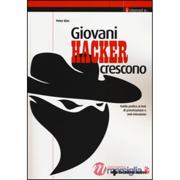 Giovani hacker crescono. Guida pratica ai test di penetrazione e anti-intrusione